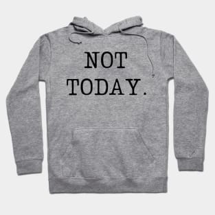 Not today-  a leave me alone kind of design Hoodie